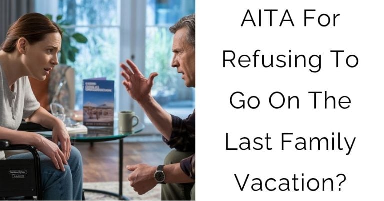 AITA For Refusing To Go On The Last Family Vacation?