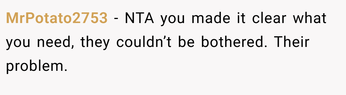 MrPotato2753 − NTA you made it clear what you need, they couldn’t be bothered. Their problem.