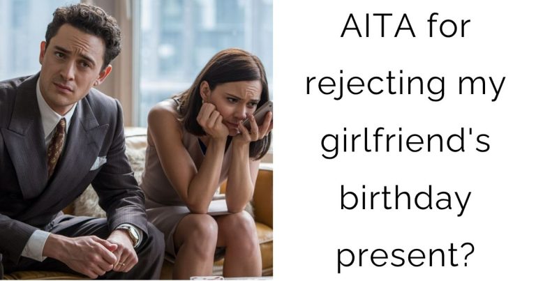AITA for rejecting my girlfriend’s birthday present?