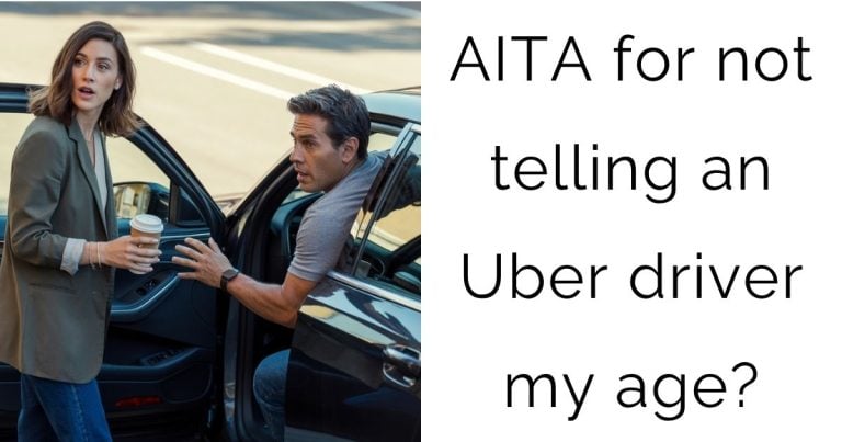 AITA for not telling an Uber driver my age?