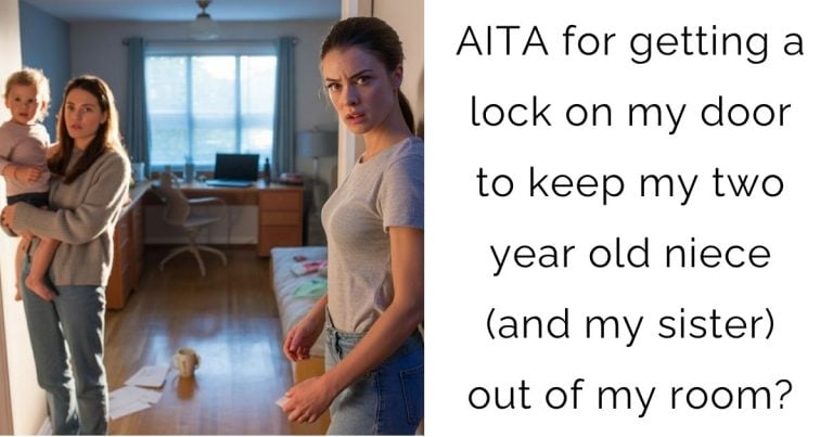 AITA for getting a lock on my door to keep my two year old niece (and my sister) out of my room?