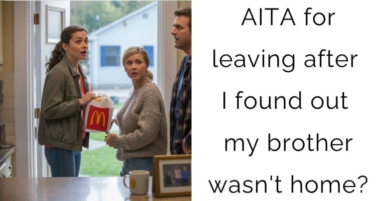 AITA for leaving after I found out my brother wasn’t home?