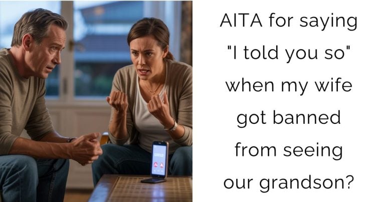 AITA for saying “I told you so” when my wife got banned from seeing our grandson?