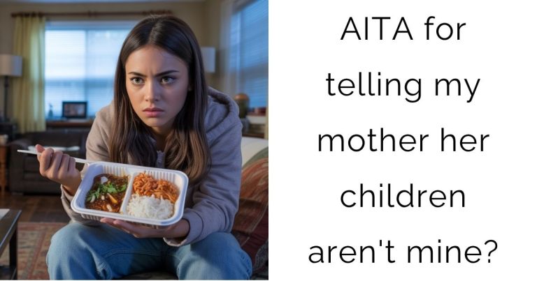AITA for telling my mother her children aren’t mine?
