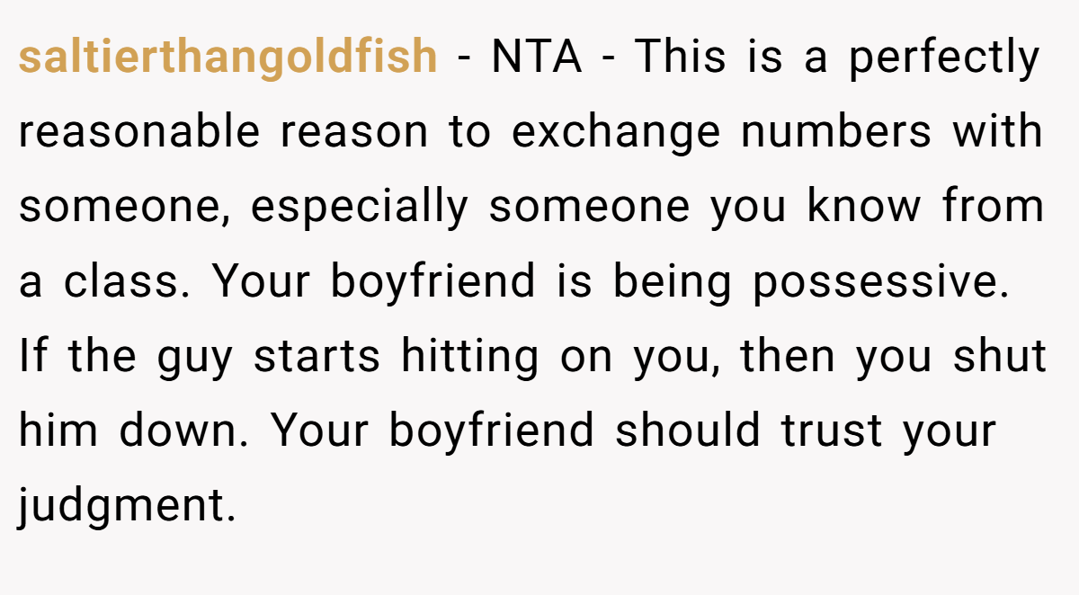 saltierthangoldfish − NTA - This is a perfectly reasonable reason to exchange numbers with someone, especially someone you know from a class. Your boyfriend is being possessive. If the guy starts hitting on you, then you shut him down. Your boyfriend should trust your judgment.