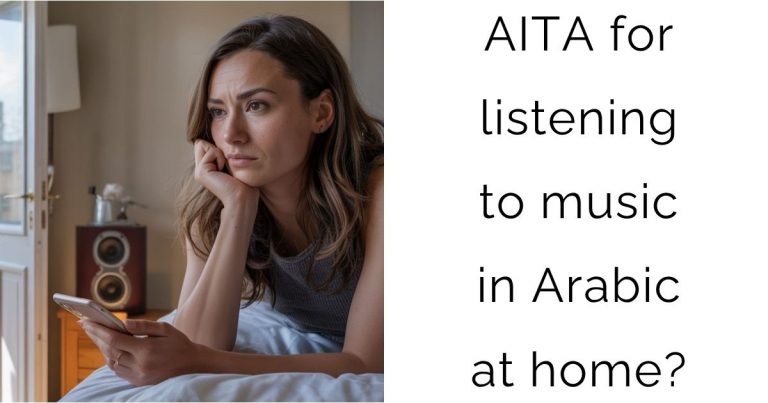 AITA for listening to music in Arabic at home?