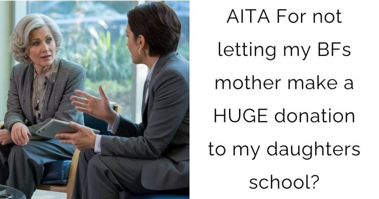 AITA For not letting my boyfriends mother make a HUGE donation to my daughters school?