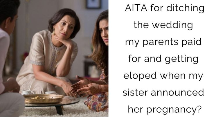 AITA for ditching the wedding my parents paid for and getting eloped when my sister announced her pregnancy?