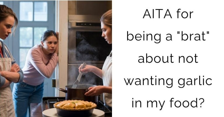 AITA for being a “brat” about not wanting garlic in my food?