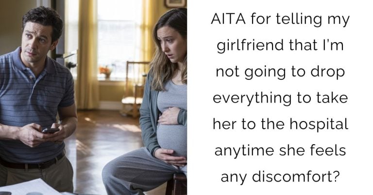 AITA for telling my girlfriend that I’m not going to drop everything to take her to the hospital anytime she feels any discomfort?