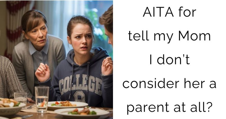 AITA for tell my Mom I don’t consider her a parent at all?