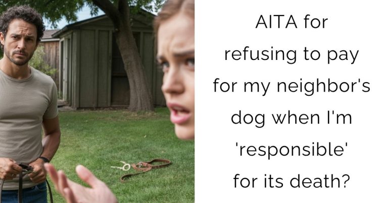 AITA for refusing to pay for my neighbor’s dog when I’m ‘responsible’ for its death?