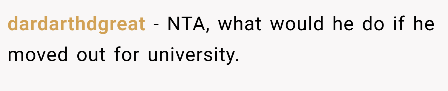 dardarthdgreat − NTA, what would he do if he moved out for university.