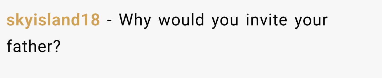 skyisland18 - Why would you invite your father?