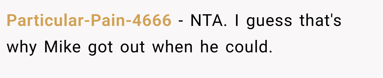 Particular-Pain-4666 − NTA. I guess that's why Mike got out when he could.