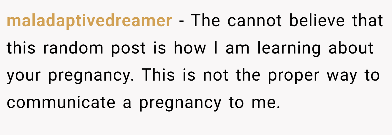 maladaptivedreamer - The cannot believe that this random post is how I am learning about your pregnancy. This is not the proper way to communicate a pregnancy to me.