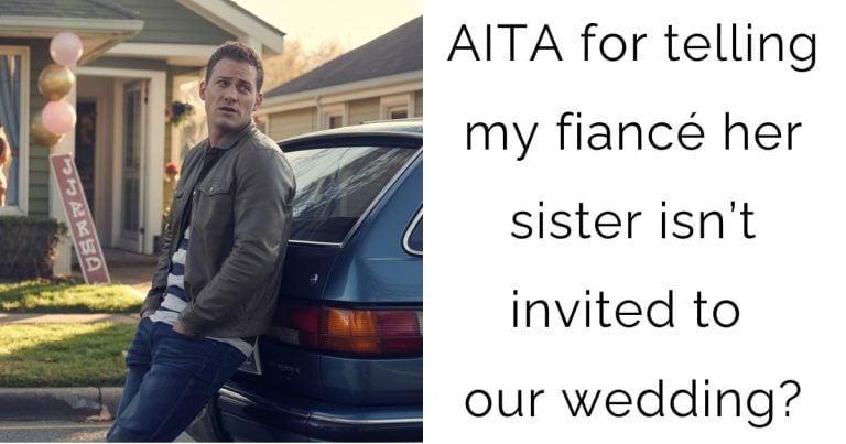 AITA for telling my fiancé her sister isn’t invited to our wedding?