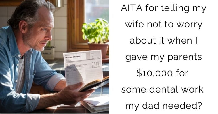 AITA for telling my wife not to worry about it when I gave my parents $10,000 for some dental work my dad needed?