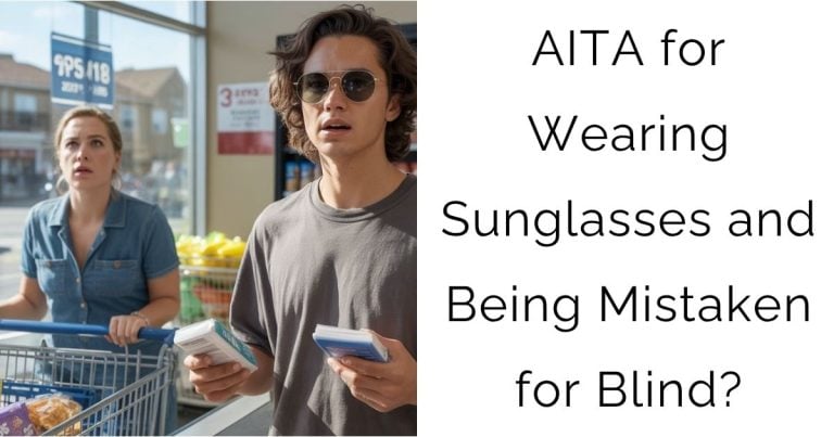 AITA for Wearing Sunglasses and Being Mistaken for Blind?