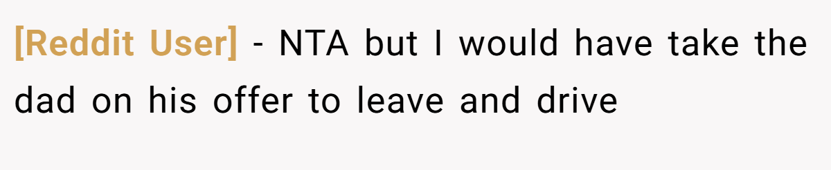 [Reddit User] - NTA but I would have take the dad on his offer to leave and drive