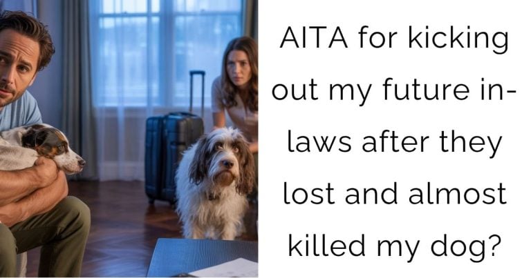 AITA for kicking out my future in-laws after they lost and almost killed my dog?