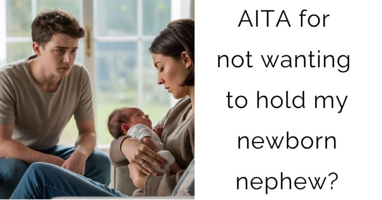 AITA for not wanting to hold my newborn nephew?