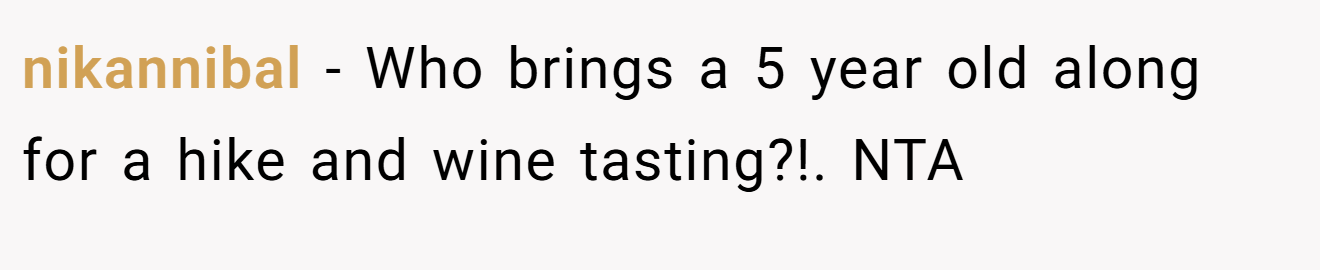 nikannibal - Who brings a 5 year old along for a hike and wine tasting?!. NTA