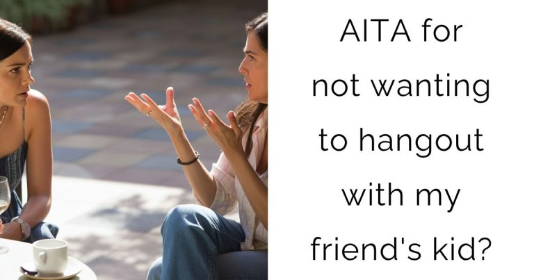 AITA for not wanting to hangout with my friend’s kid?