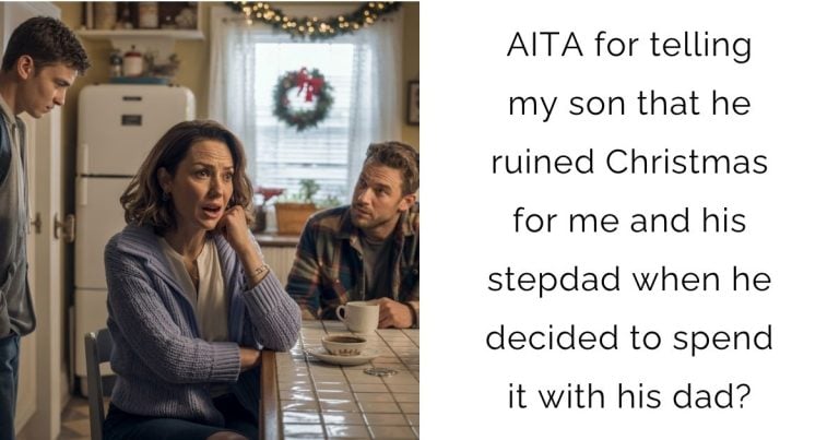 AITA for telling my son that he ruined Christmas for me and his stepdad when he decided to spend it with his dad?
