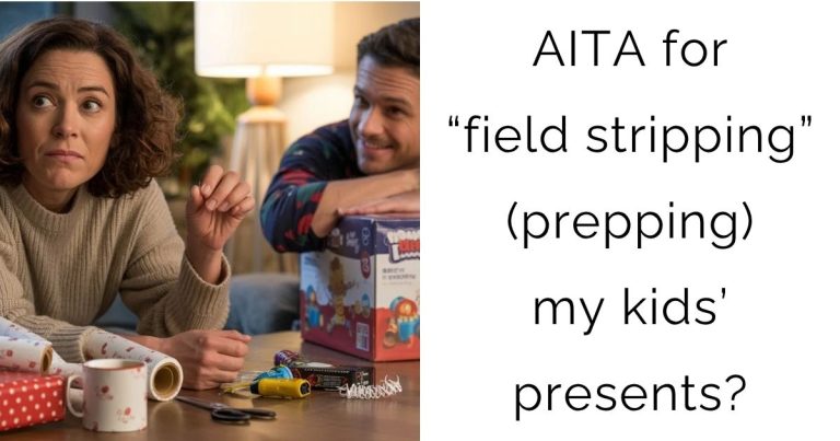 AITA for “field stripping” (prepping) my kids’ presents?