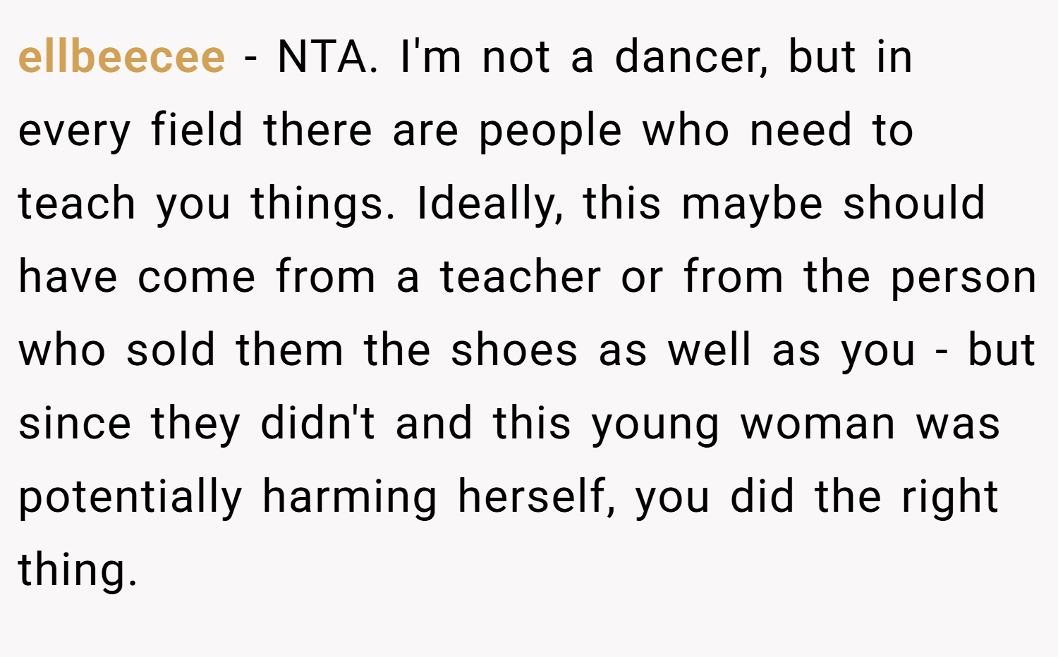 ellbeecee − NTA. I'm not a dancer, but in every field there are people who need to teach you things. Ideally, this maybe should have come from a teacher or from the person who sold them the shoes as well as you - but since they didn't and this young woman was potentially harming herself, you did the right thing.