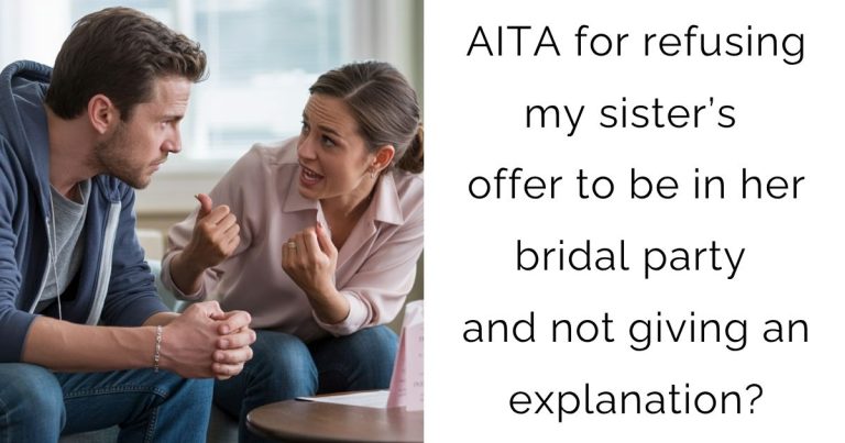 AITA for refusing my sister’s offer to be in her bridal party and not giving an explanation?