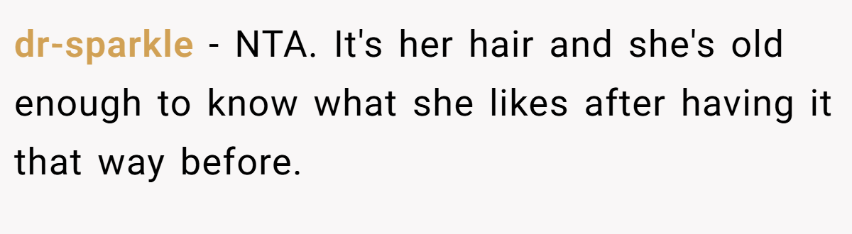 dr-sparkle − NTA. It's her hair and she's old enough to know what she likes after having it that way before.