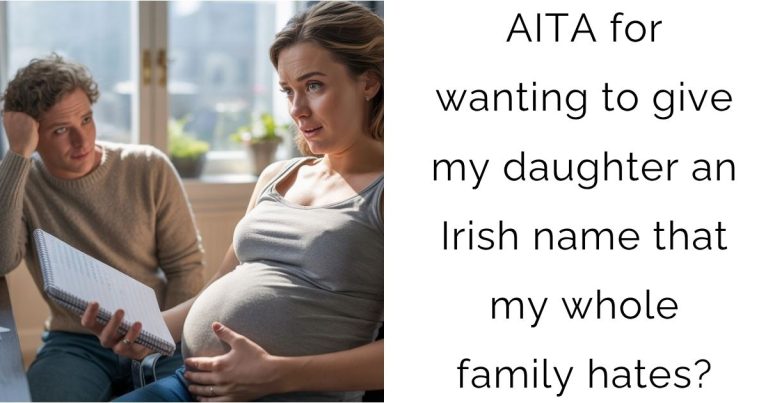 AITA for wanting to give my daughter an Irish name that my whole family hates?