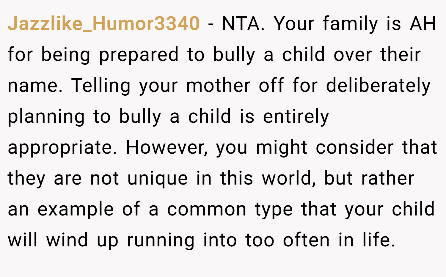 Jazzlike_Humor3340 − NTA. Your family is AH for being prepared to bully a child over their name. Telling your mother off for deliberately planning to bully a child is entirely appropriate. However, you might consider that they are not unique in this world, but rather an example of a common type that your child will wind up running into too often in life.