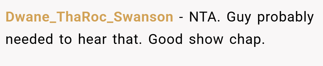 Dwane_ThaRoc_Swanson − NTA. Guy probably needed to hear that. Good show chap.