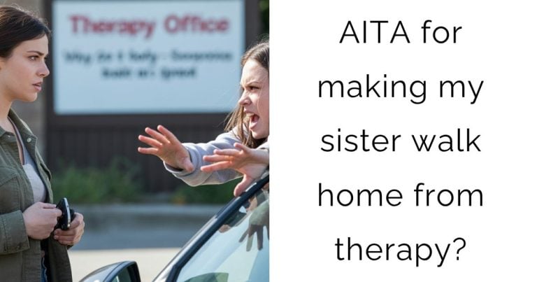 AITA for making my sister walk home from therapy?