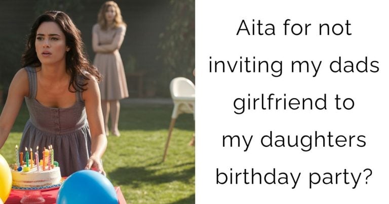 Aita for not inviting my dads girlfriend to my daughters birthday party?