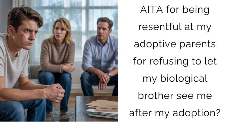 AITA for being resentful at my adoptive parents for refusing to let my biological brother see me after my adoption?