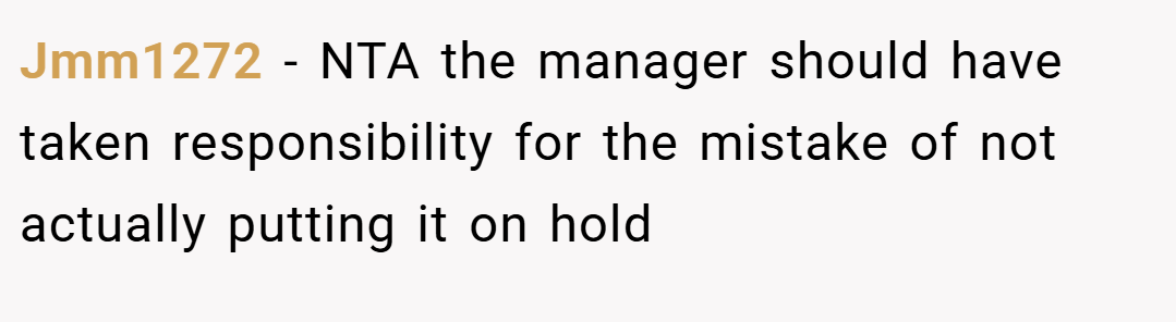Jmm1272 − NTA the manager should have taken responsibility for the mistake of not actually putting it on hold