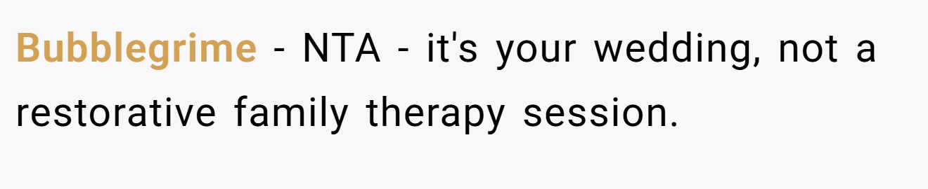 Bubblegrime - NTA - it's your wedding, not a restorative family therapy session.