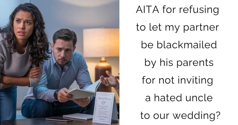 AITA for refusing to let my partner be blackmailed by his parents for not inviting a hated uncle to our wedding?