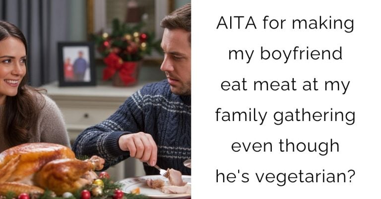 AITA for making my boyfriend eat meat at my family gathering even though he’s vegetarian?