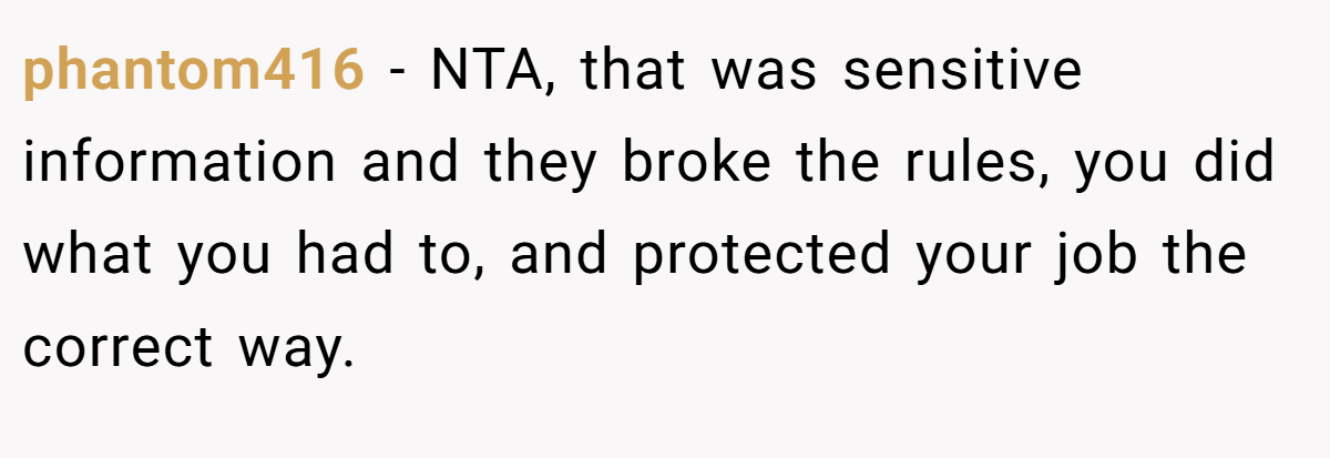 phantom416 − NTA, that was sensitive information and they broke the rules, you did what you had to, and protected your job the correct way.