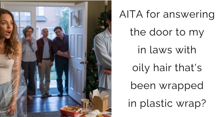 AITA for answering the door to my in laws with oily hair that’s been wrapped in plastic wrap?