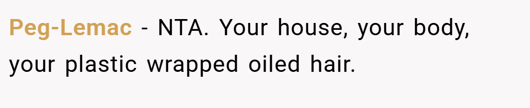 Peg-Lemac − NTA. Your house, your body, your plastic wrapped oiled hair.