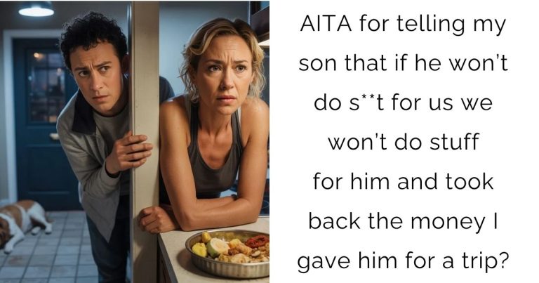 AITA for telling my son that if he won’t do s**t for us we won’t do stuff for him and took back the money I gave him for a trip?