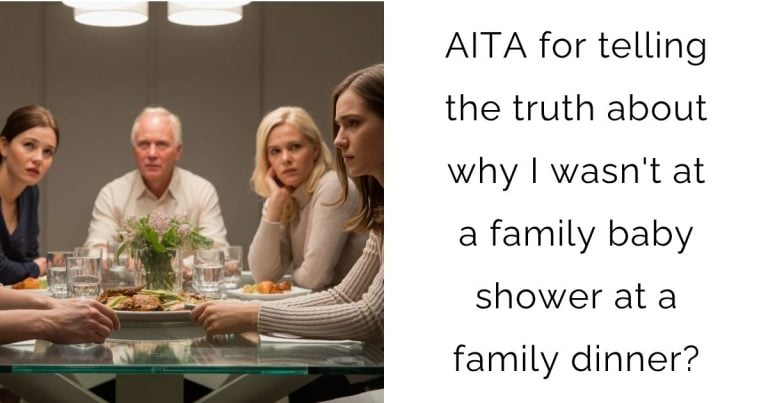 AITA for telling the truth about why I wasn’t at a family baby shower at a family dinner?
