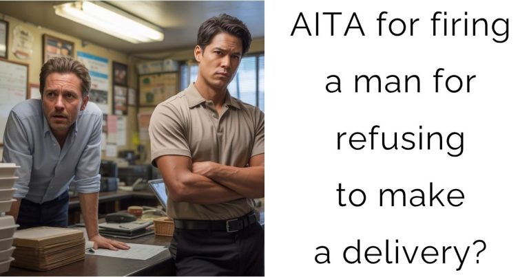 AITA for firing a man for refusing to make a delivery?