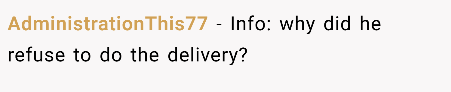 AdministrationThis77 − Info: why did he refuse to do the delivery?